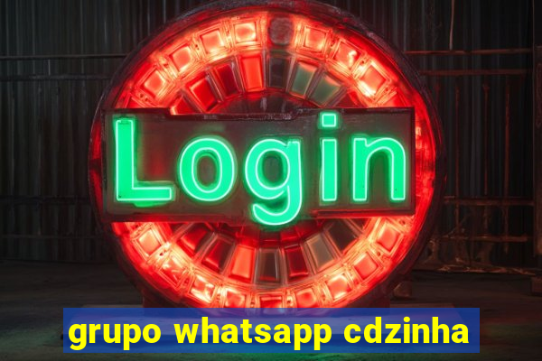 grupo whatsapp cdzinha